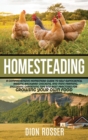 Homesteading : A Comprehensive Homestead Guide to Self-Sufficiency, Raising Backyard Chickens, and Mini Farming, Including Gardening Tips and Best Practices for Growing Your Own Food - Book