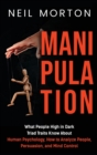 Manipulation : What People High in Dark Triad Traits Know About Human Psychology, How to Analyze People, Persuasion, and Mind Control - Book