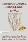 Modern Macrame Book for Beginners and Beyond : Stylish Modern Macrame Design Patterns and Project Ideas for Plant Hangers, Wall Hangings, and More for Your Home Decor...With Illustrations - Book