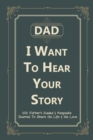 Dad, I Want to Hear Your Story : 101 Father's Guided & Keepsake Journal To Share His Life and His Love - Book