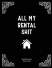 All My Rental Shit, Rental Property Record Book : Properties Important Details, Renters Information, Business, Income, Expense, Maintenance Keeping Log - Book