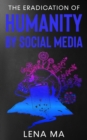 The Eradication of Humanity by Social Media - Book