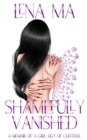 Shamefully Vanished : A Memoir of a Girl Out of Control - Book