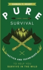 Pure Survival : Tactics and Techniques to Help You Survive in the Wild - Book