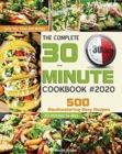 The Complete 30-Minute Cookbook : 500 Mouthwatering Easy Recipes - Save You Time and Money - 30 minutes or less - Book