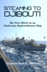 Steaming to Djibouti: My First Hitch on an Underway Replenishment Ship - eBook