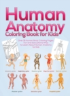 Human Anatomy Coloring Book for Kids : Over 30 Human Body Coloring Pages, Fun and Educational Way to Learn About Human Anatomy for Kids - for Boys & Girls Ages 4-8 - Book