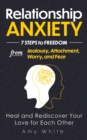 Relationship Anxiety : 7 Steps to Freedom from Jealousy, Attachment, Worry, and Fear - Heal and Rediscover Your Love for Each Other - Book