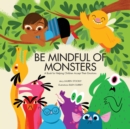 Be Mindful of Monsters : A Book for Helping Children Accept Their Emotions - Book