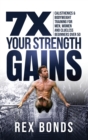 7X Your Strength Gains Even If You're a Man, Woman or Clueless Beginner Over 50 : Bodyweight Training Exercises and Workouts A.K.A. Calisthenics - Book