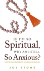 If I'm So Spiritual , Why Am I Still So Anxious? : How to Find Your Center and Reclaim Your Joy - eBook