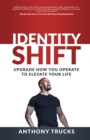 Identity Shift : Upgrade How You Operate to Elevate Your Life - Book