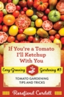 If You're a Tomato, I'll Ketchup With You : Tomato Gardening Tips and Tricks - Book