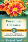 Perennial Classics : Planting and Growing Great Perennial Gardens - Book
