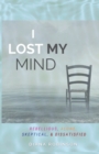 I Lost My Mind : Rebellious, Alone, Skeptical, & Dissatisfied - Book