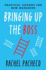 Bringing Up the Boss : Practical Lessons for New Managers - Book