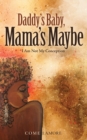 Daddy's Baby, Mama's Maybe : I Am Not My Conception - Book