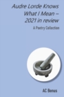 Audre Lorde Knows What I Mean - 2021 in Review : A Poetry Collection - Book