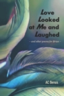 Love Looked at Me and Laughed : and other poems for Brian - Book