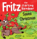 Fritz the Farting Reindeer Saves Christmas : A Story About a Reindeer's Superpower - Book
