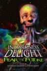 In Darkness, Delight : Fear the Future - Book