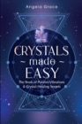 Crystals Made Easy : The Book Of Positive Vibrations & Crystal Healing Secrets - Book