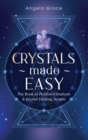 Crystals Made Easy : The Book Of Positive Vibrations & Crystal Healing Secrets - Book