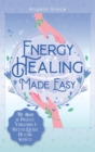 Energy Healing Made Easy : The Book of Positive Vibrations & Master Energy Healing Secrets - Book