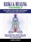 Reiki & Healing Yourself : Why Aren't You Living Your Dream Life & Healing The Fast Way? (3 in 1 Collection) - Book
