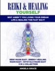 Reiki & Healing Yourself (3 Manuscripts in 1) : Why Aren't You Living Your Dream Life & Healing The Fast Way? (3 in 1 Collection) - Book