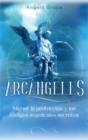 Arcangeles : Miguel, la proteccion y los codigos angelicales secretos - Book