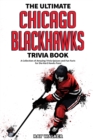 The Ultimate Chicago Blackhawks Trivia Book : A Collection of Amazing Trivia Quizzes and Fun Facts for Die-Hard Hawks Fans! - Book