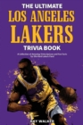 The Ultimate Los Angeles Lakers Trivia Book : A Collection of Amazing Trivia Quizzes and Fun Facts for Die-Hard L.A. Lakers Fans! - Book