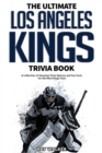 The Ultimate Los Angeles Kings Trivia Book : A Collection of Amazing Trivia Quizzes and Fun Facts for Die-Hard Kings Fans! - Book