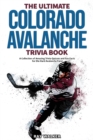 The Ultimate Colorado Avalanche Trivia Book : A Collection of Amazing Trivia Quizzes and Fun Facts for Die-Hard Avalanche Fans! - Book