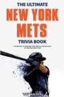 The Ultimate New York Mets Trivia Book : A Collection of Amazing Trivia Quizzes and Fun Facts for Die-Hard Mets Fans! - Book