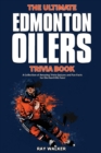 The Ultimate Edmonton Oilers Trivia Book : A Collection of Amazing Trivia Quizzes and Fun Facts for Die-Hard Oilers Fans! - Book