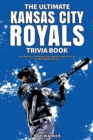 The Ultimate Kansas City Royals Trivia Book : A Collection of Amazing Trivia Quizzes and Fun Facts for Die-Hard Royals Fans! - Book