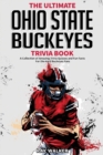 The Ultimate Ohio State Buckeyes Trivia Book : A Collection of Amazing Trivia Quizzes and Fun Facts for Die-Hard Buckeyes Fans! - Book