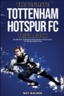 The Ultimate Tottenham Hotspur FC Trivia Book : A Collection of Amazing Trivia Quizzes and Fun Facts for Die-Hard Spurs Fans! - Book
