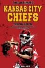 The Ultimate Kansas City Chiefs Trivia Book : A Collection of Amazing Trivia Quizzes and Fun Facts for Die-Hard Chiefs Fans! - Book