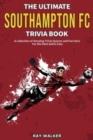 The Ultimate Southampton FC Trivia Book : A Collection of Amazing Trivia Quizzes and Fun Facts for Die-Hard Saints Fans! - Book