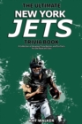 The Ultimate New York Jets Trivia Book : A Collection of Amazing Trivia Quizzes and Fun Facts for Die-Hard Jets Fans! - Book