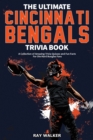 The Ultimate Cincinnati Bengals Trivia Book : A Collection of Amazing Trivia Quizzes and Fun Facts for Die-Hard Bungles Fans! - Book