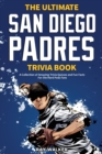 The Ultimate San Diego Padres Trivia Book : A Collection of Amazing Trivia Quizzes and Fun Facts for Die-Hard Pods Fans! - Book
