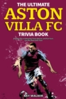 The Ultimate Aston Villa FC Trivia Book : A Collection of Amazing Trivia Quizzes and Fun Facts for Die-Hard Lions Fans! - Book