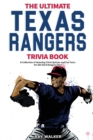 The Ultimate Texas Rangers Trivia Book : A Collection of Amazing Trivia Quizzes and Fun Facts for Die-Hard Rangers Fans! - Book