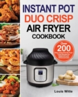 Instant Pot Duo Crisp Air Fryer Cookbook : Over 200 Easy Instant Pot Air Fryer Crisp Recipes for Beginners and Advanced User - Book