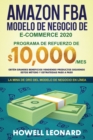 Amazon FBA Modelo de negocio de e-commerce 2020 : Programa de refuerzo de $10.000/mes. Obten grandes beneficios vendiendo productos siguiendo estos metodo y estrategias paso a paso - Book