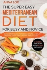 The Super Easy Mediterranean Diet for Busy and Novice - Book